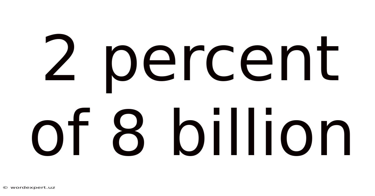 2 Percent Of 8 Billion