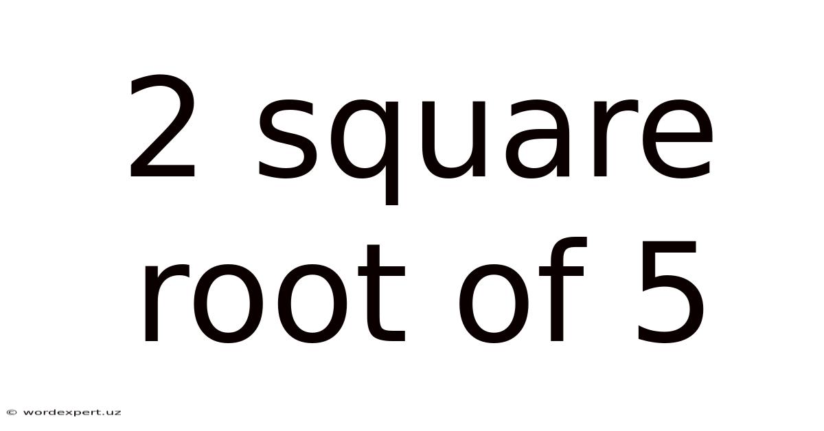 2 Square Root Of 5