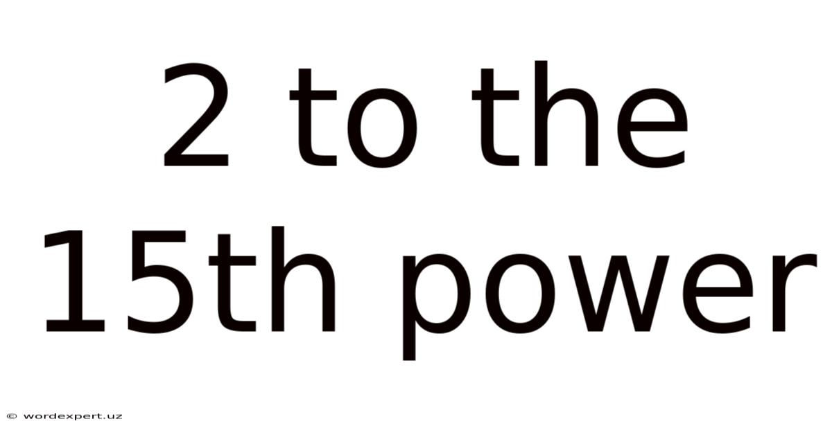 2 To The 15th Power