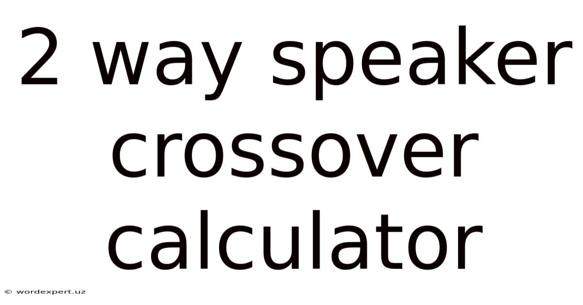 2 Way Speaker Crossover Calculator