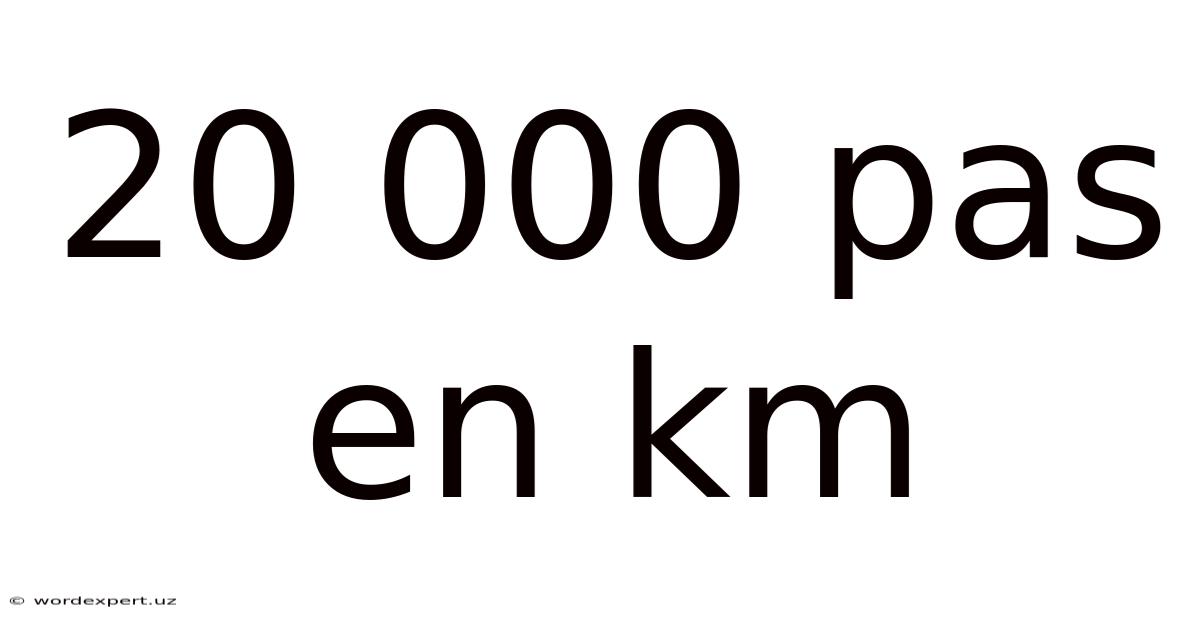 20 000 Pas En Km