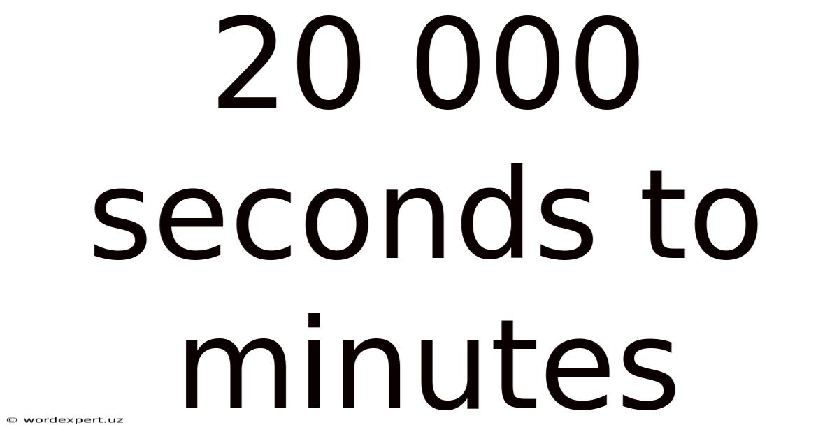20 000 Seconds To Minutes