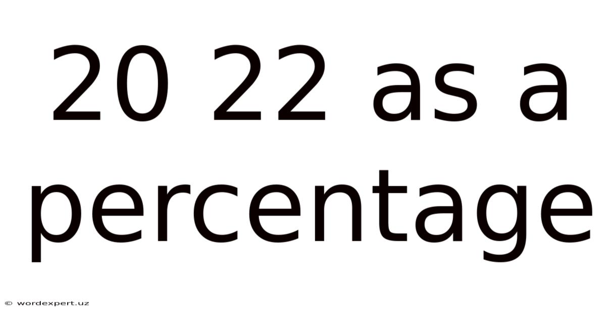 20 22 As A Percentage