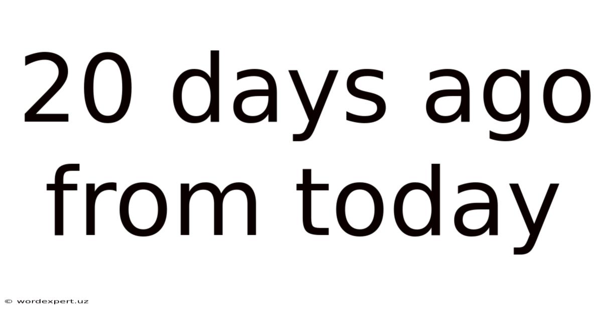 20 Days Ago From Today