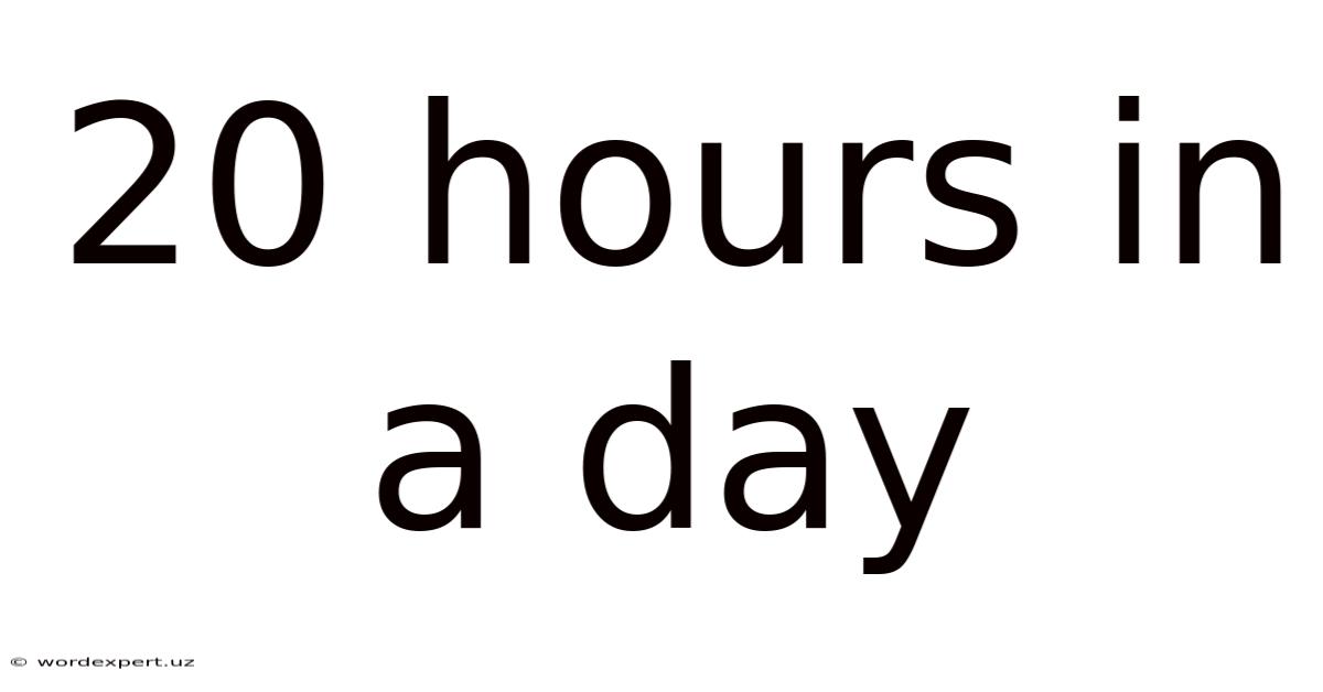 20 Hours In A Day