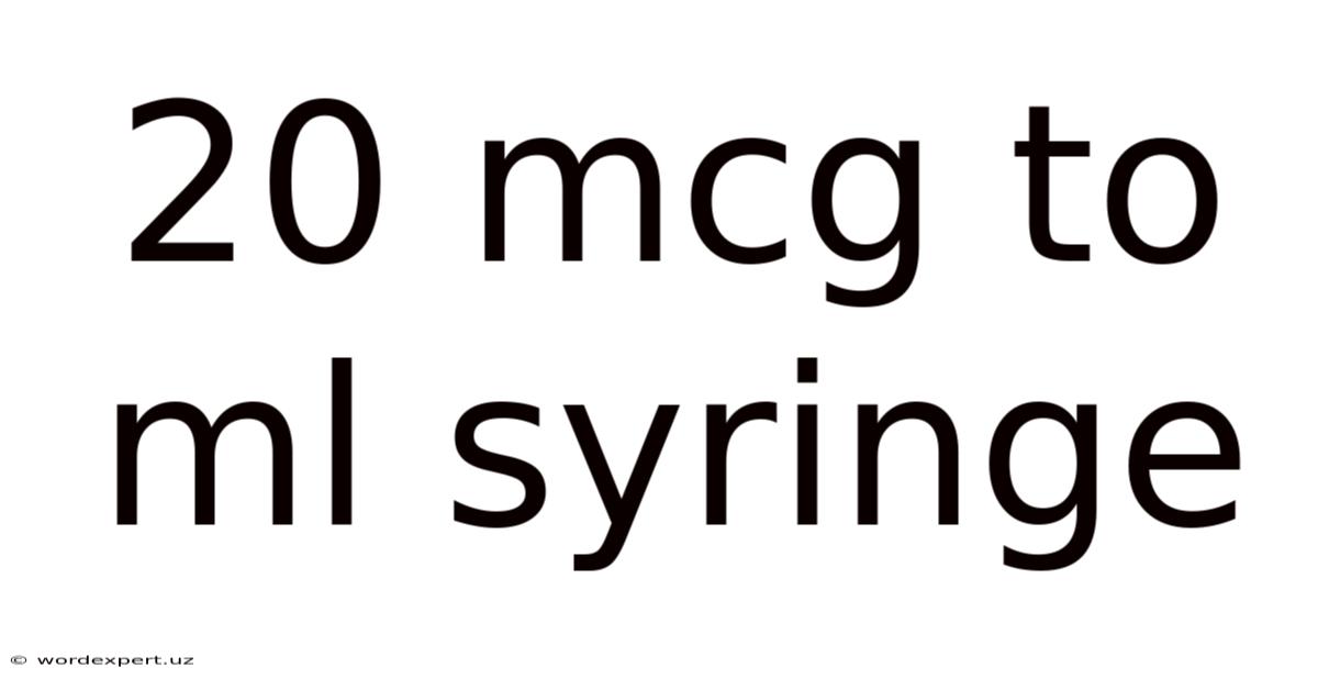 20 Mcg To Ml Syringe