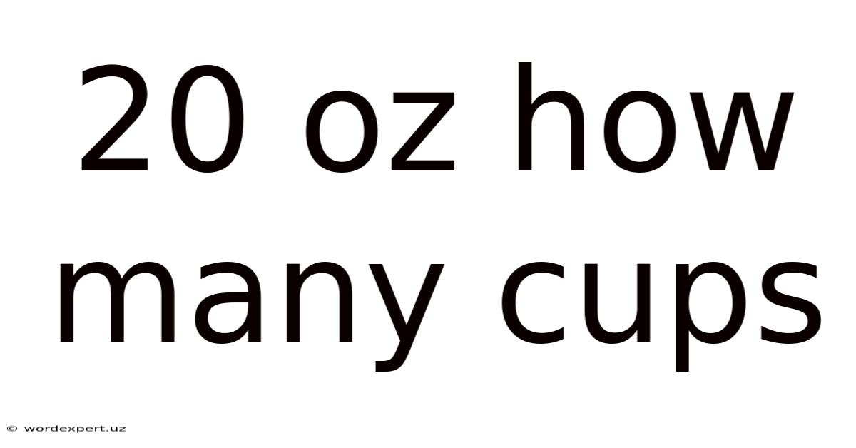 20 Oz How Many Cups