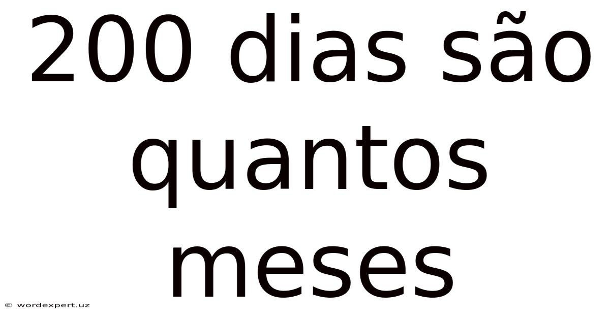 200 Dias São Quantos Meses