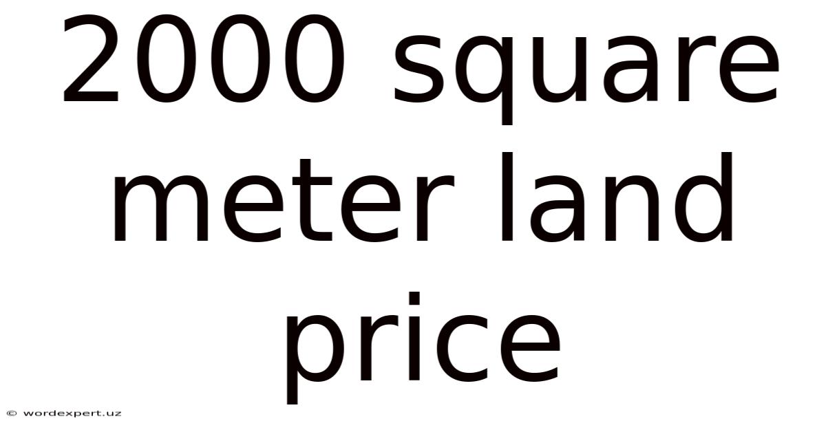 2000 Square Meter Land Price