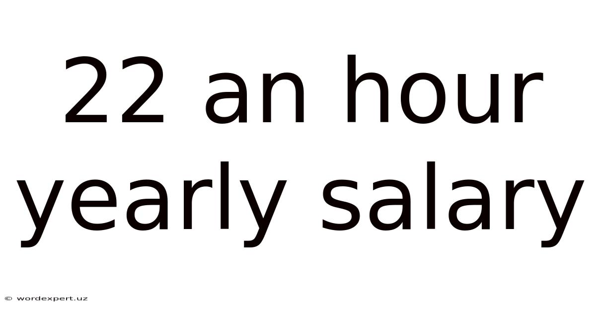 22 An Hour Yearly Salary