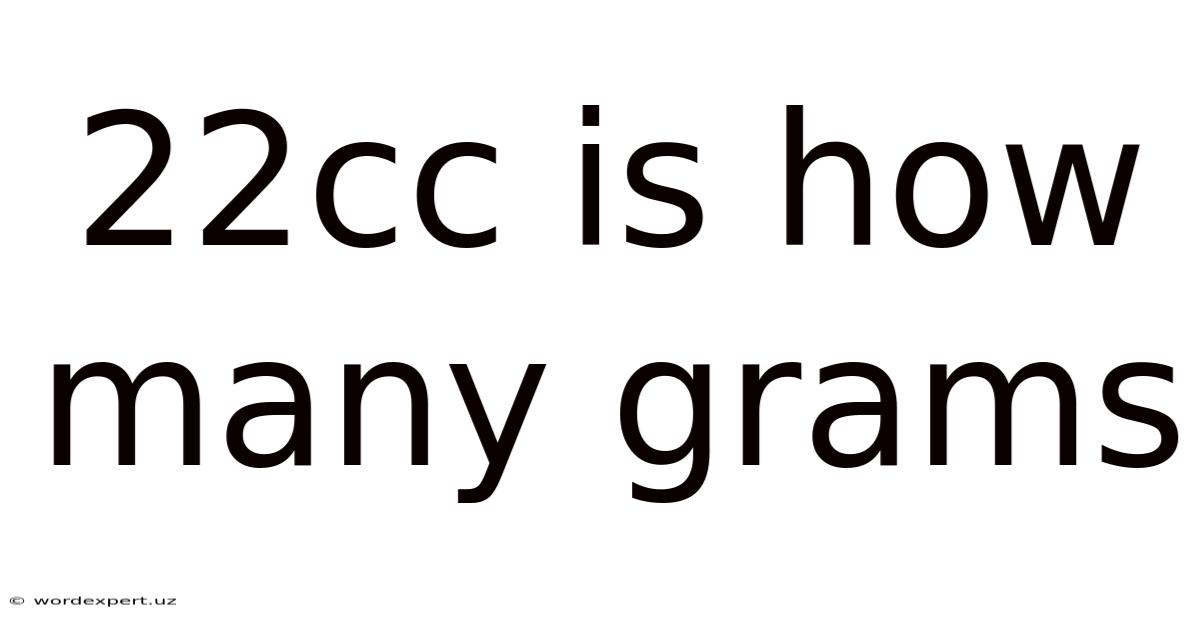 22cc Is How Many Grams
