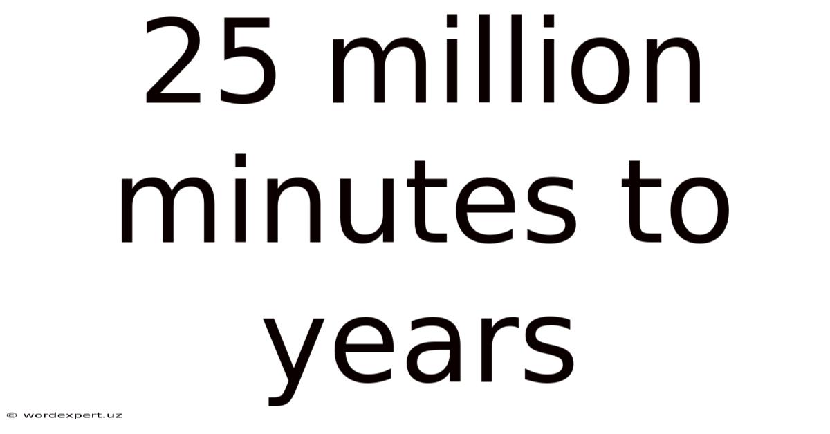 25 Million Minutes To Years
