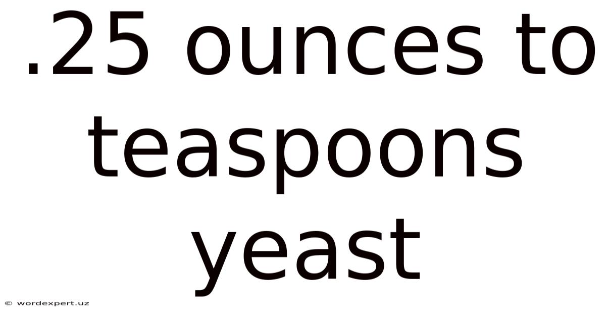 .25 Ounces To Teaspoons Yeast