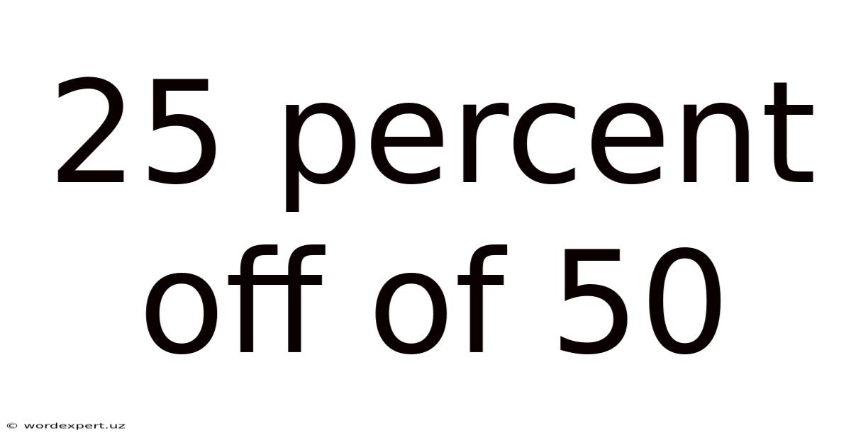 25 Percent Off Of 50