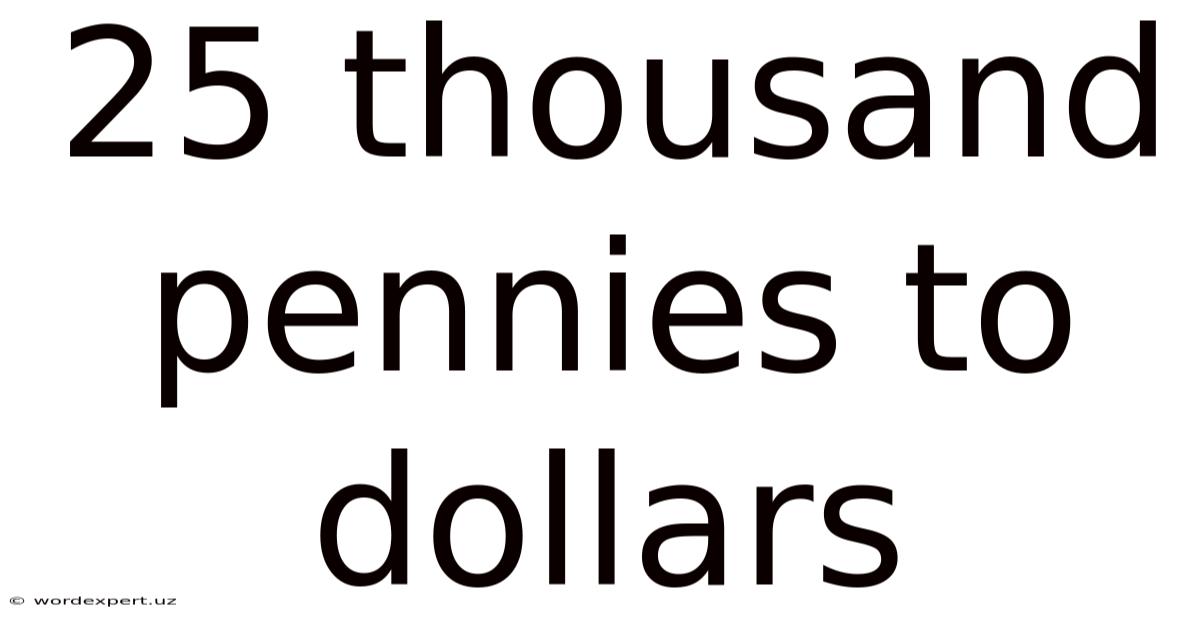 25 Thousand Pennies To Dollars