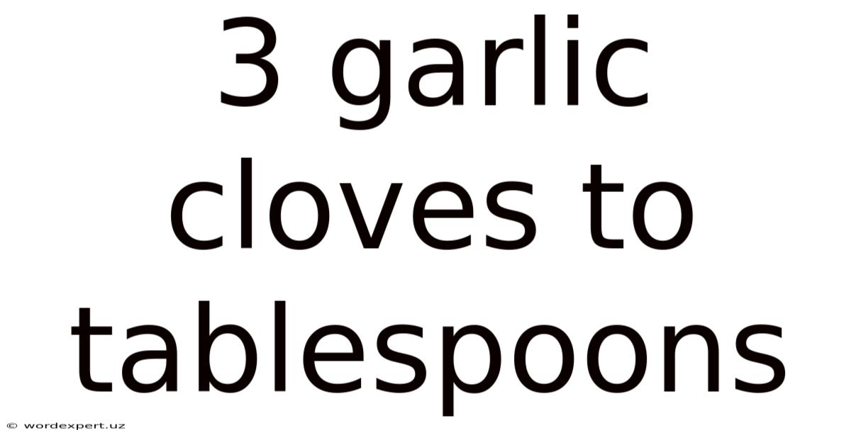 3 Garlic Cloves To Tablespoons