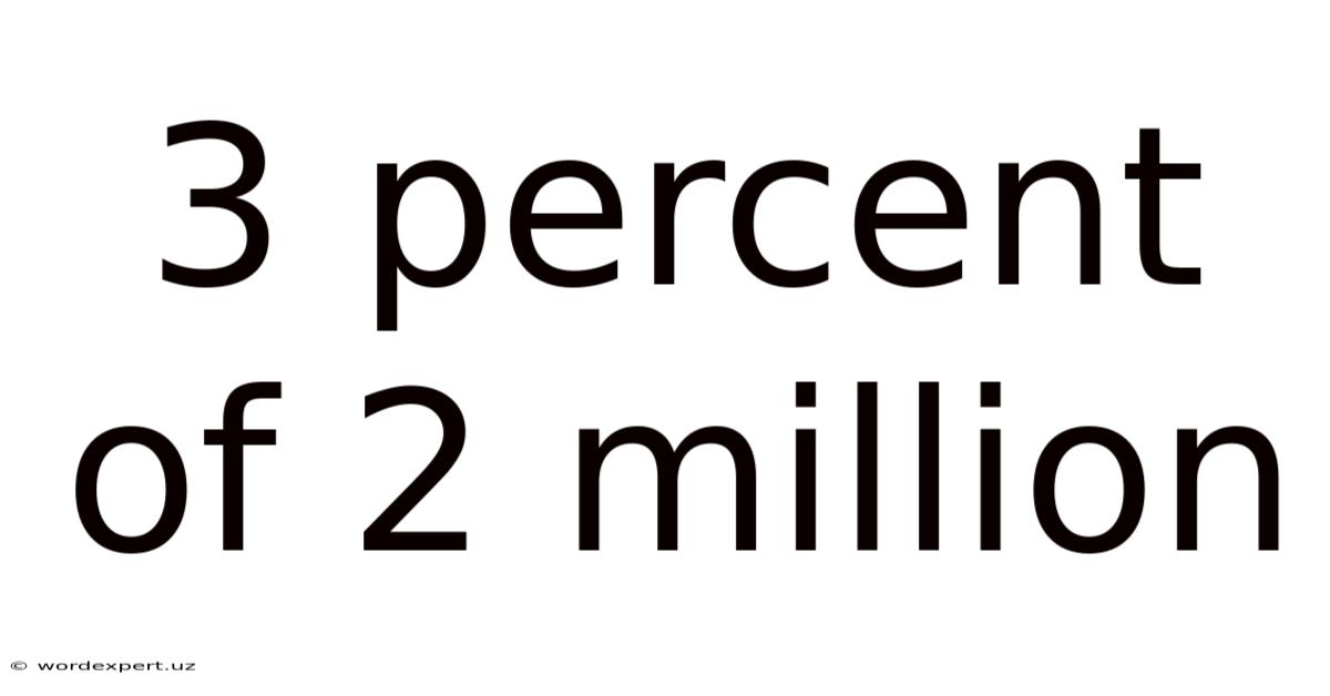 3 Percent Of 2 Million