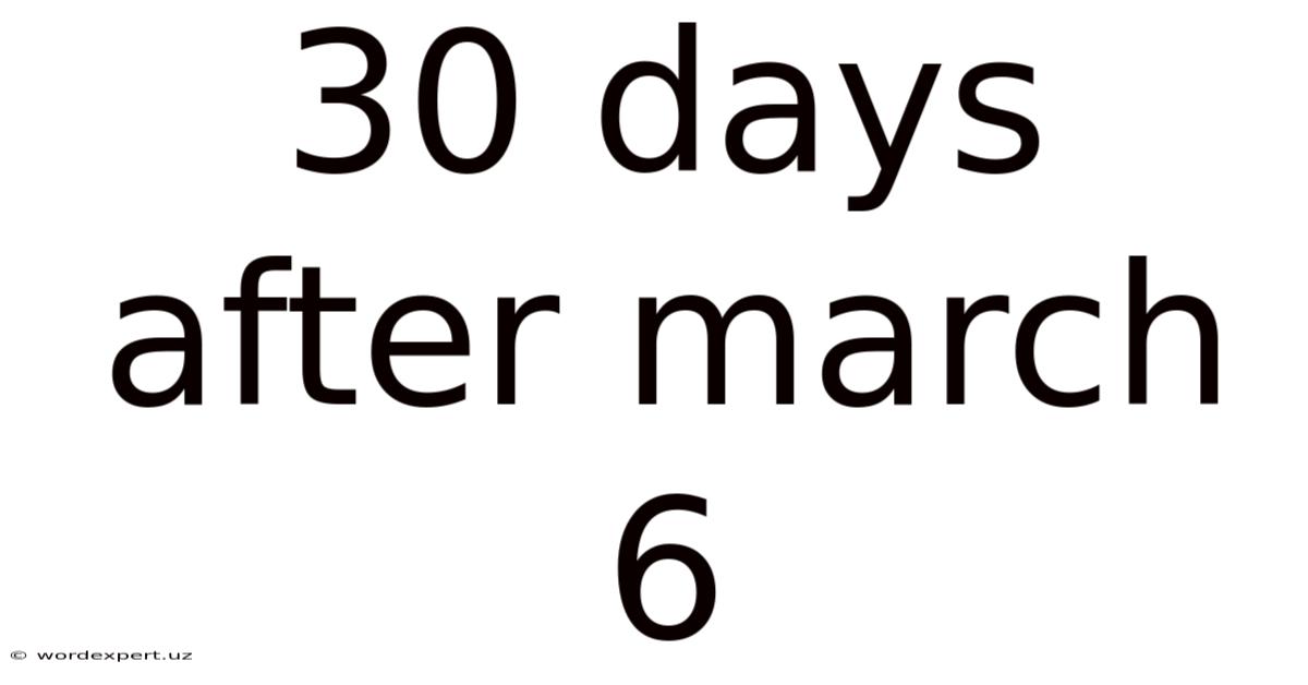30 Days After March 6