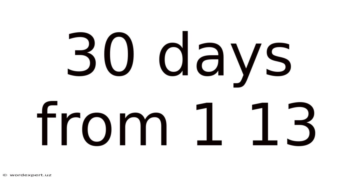 30 Days From 1 13