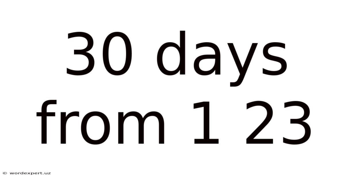 30 Days From 1 23