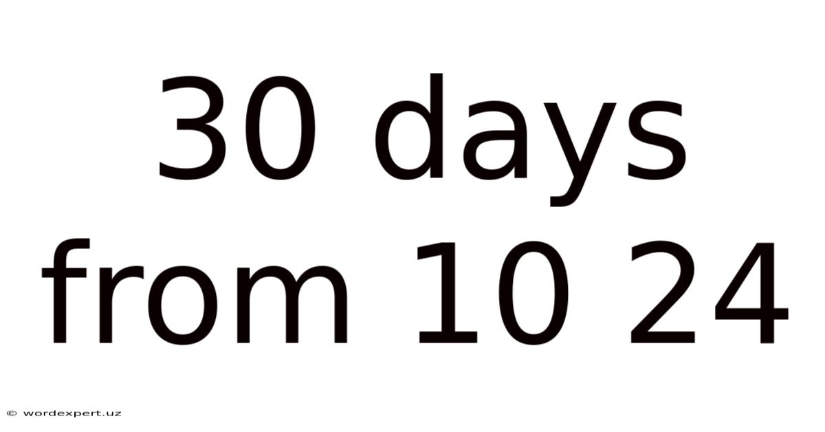 30 Days From 10 24