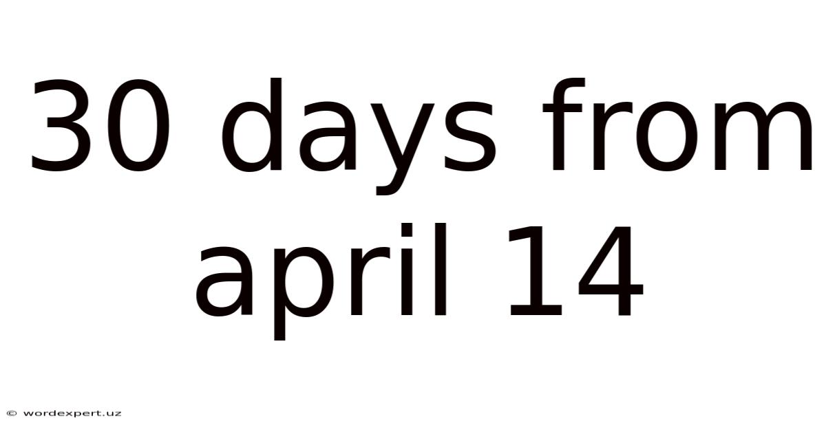 30 Days From April 14