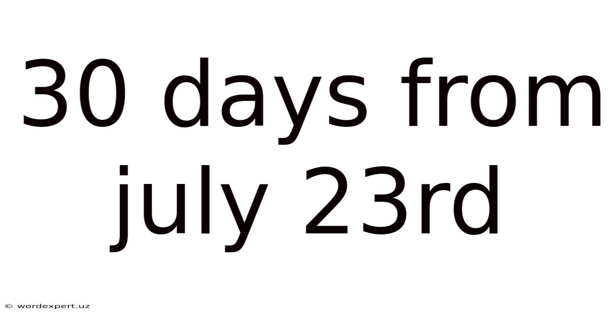 30 Days From July 23rd