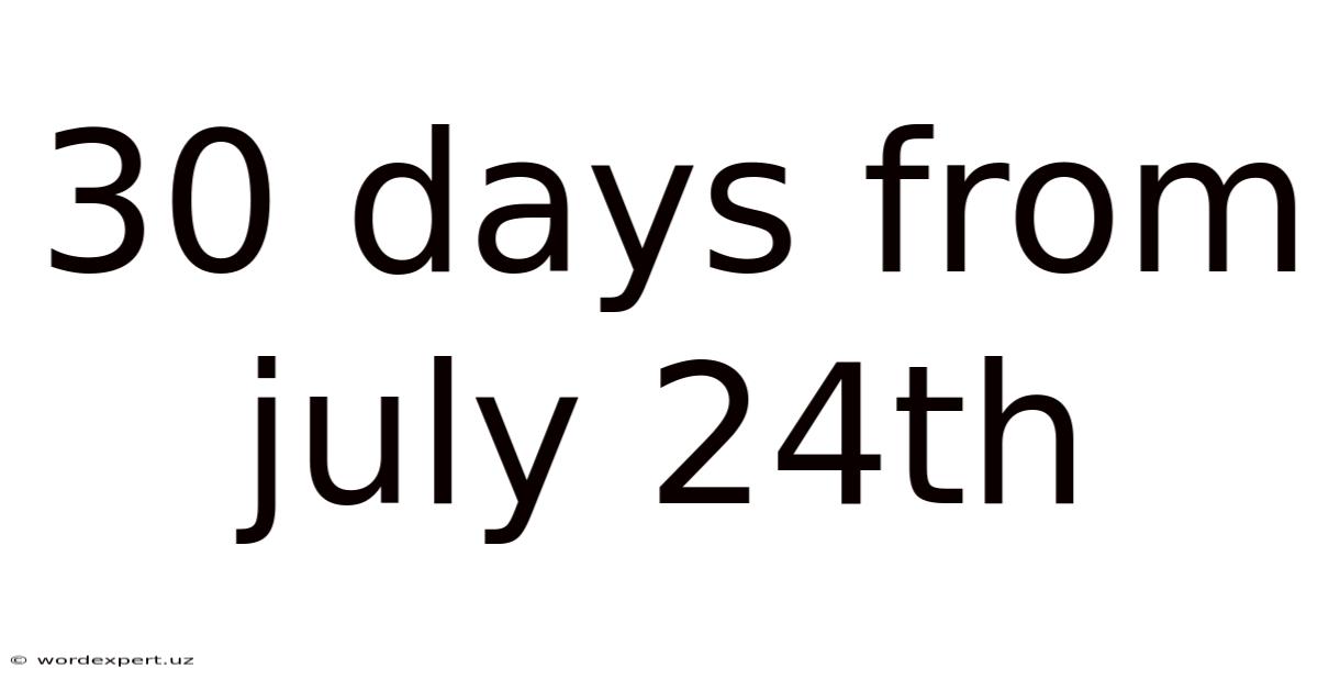 30 Days From July 24th