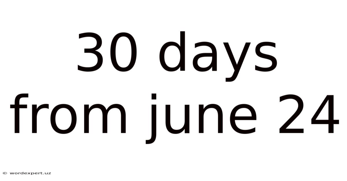 30 Days From June 24