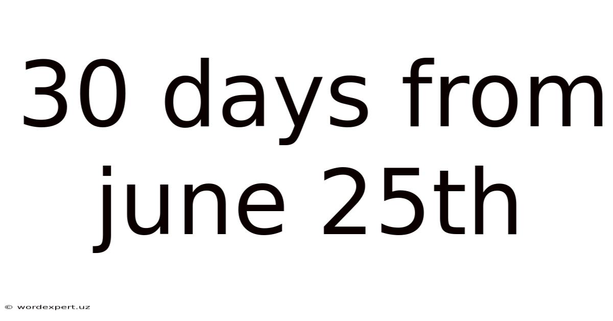 30 Days From June 25th