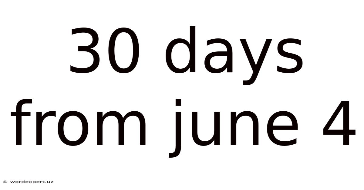 30 Days From June 4