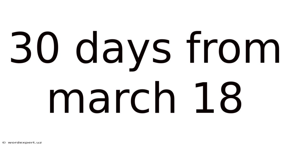 30 Days From March 18
