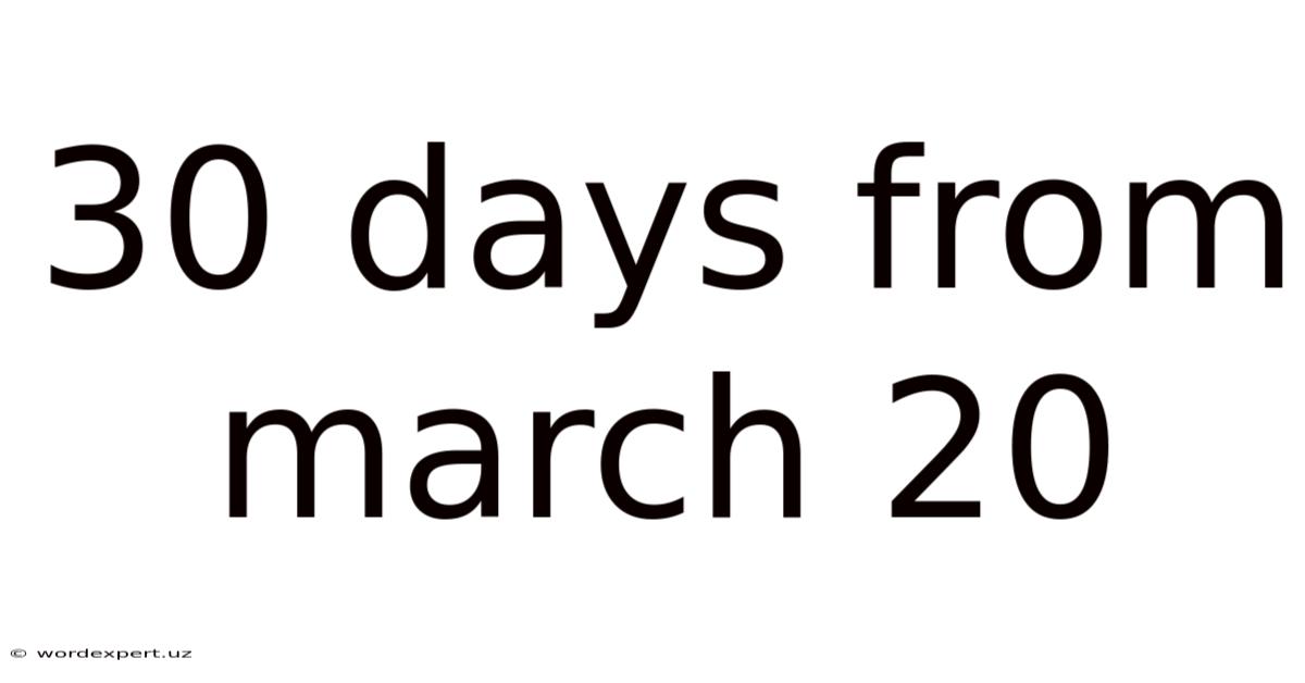 30 Days From March 20