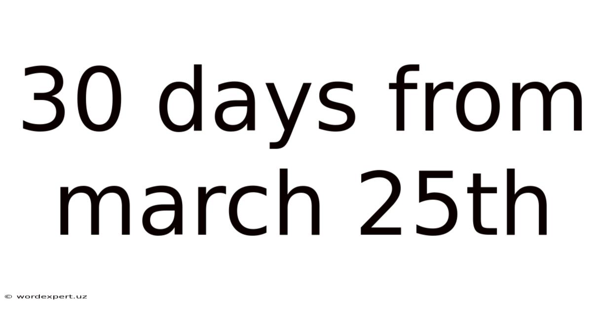30 Days From March 25th
