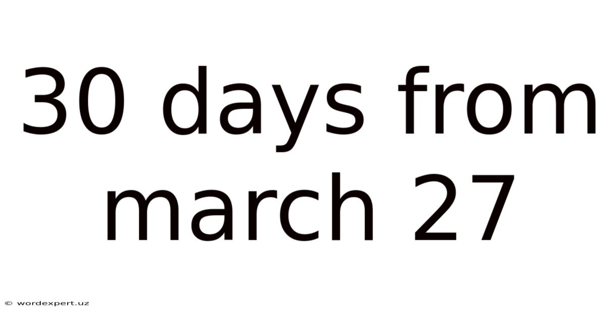 30 Days From March 27