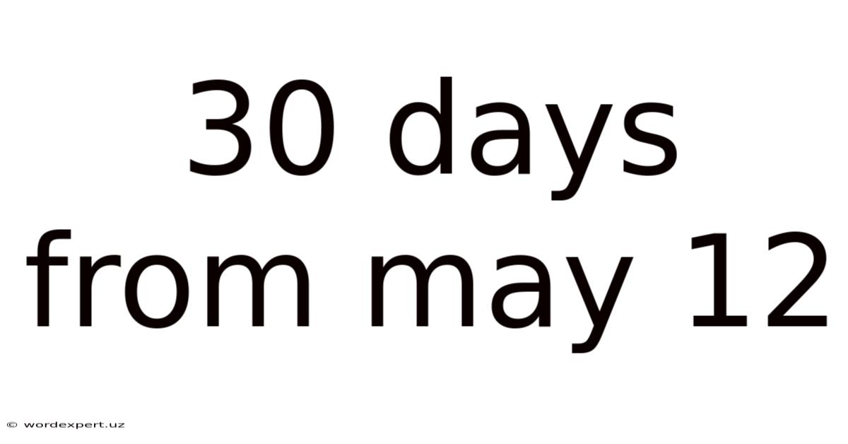 30 Days From May 12