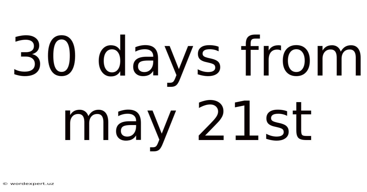 30 Days From May 21st