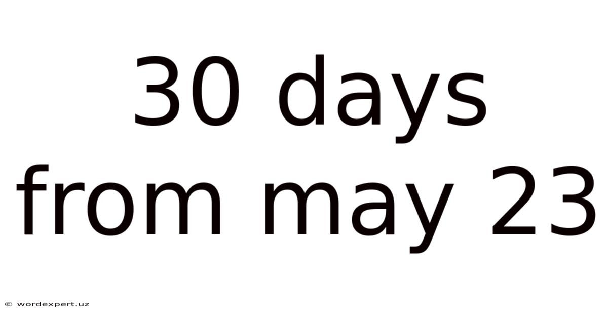30 Days From May 23