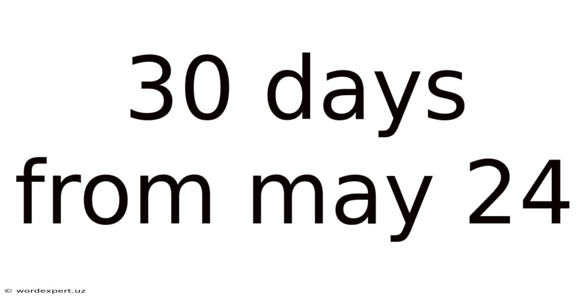 30 Days From May 24