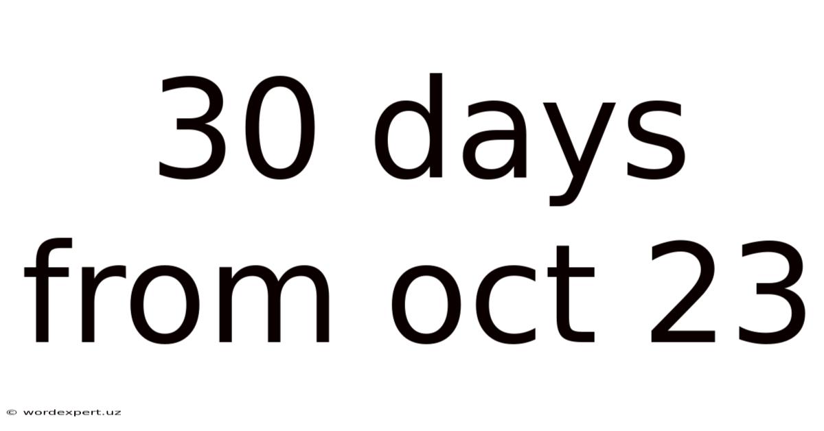 30 Days From Oct 23