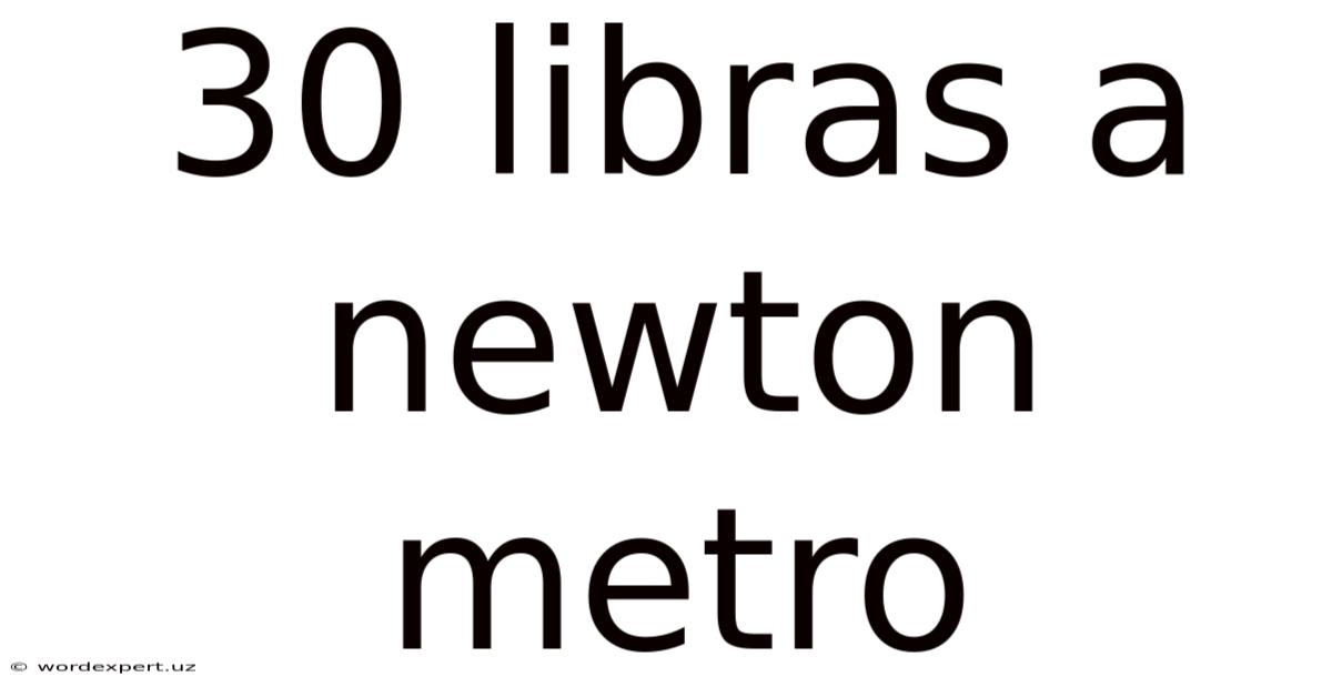 30 Libras A Newton Metro