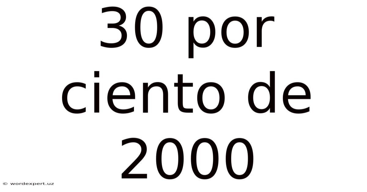 30 Por Ciento De 2000