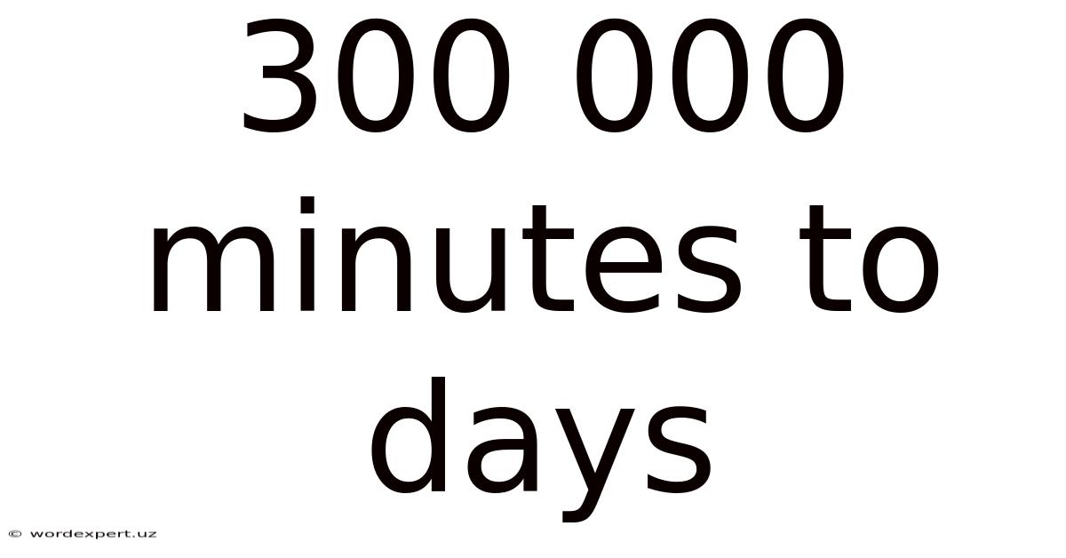 300 000 Minutes To Days