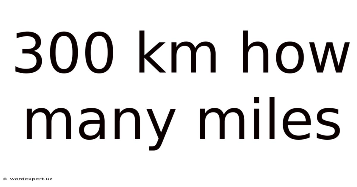 300 Km How Many Miles