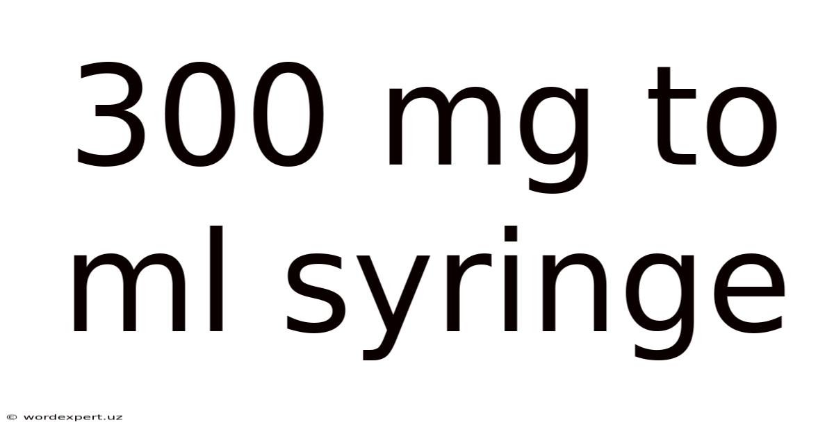 300 Mg To Ml Syringe