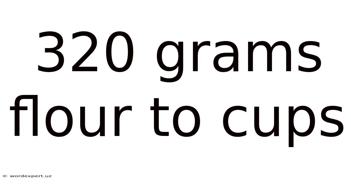 320 Grams Flour To Cups