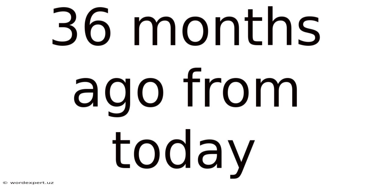 36 Months Ago From Today