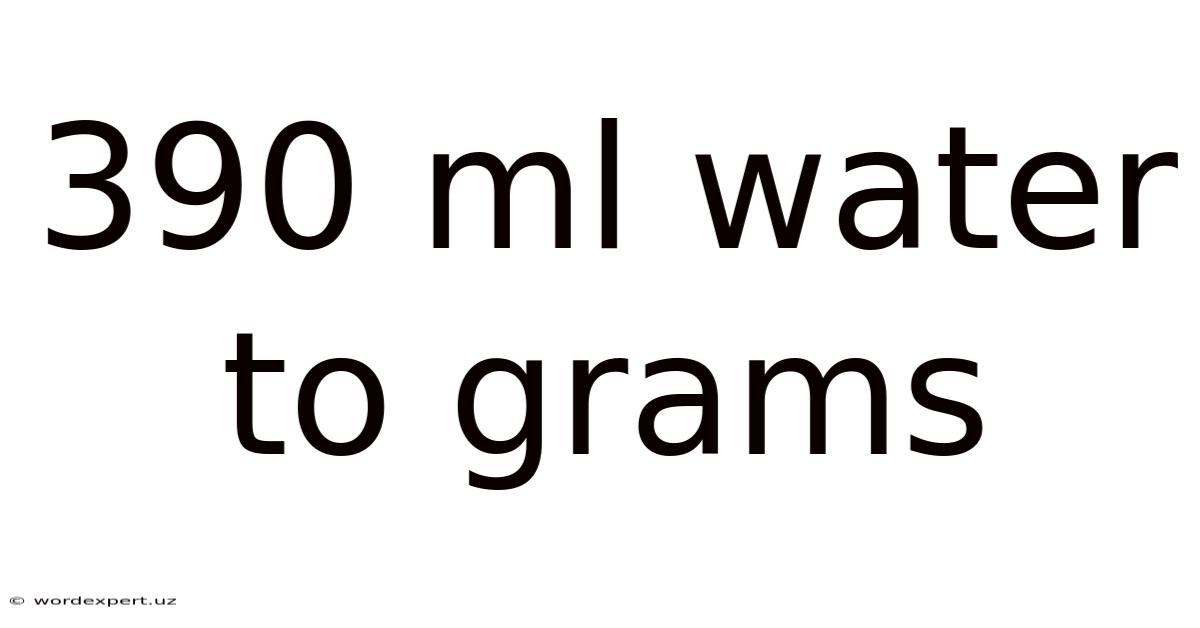 390 Ml Water To Grams