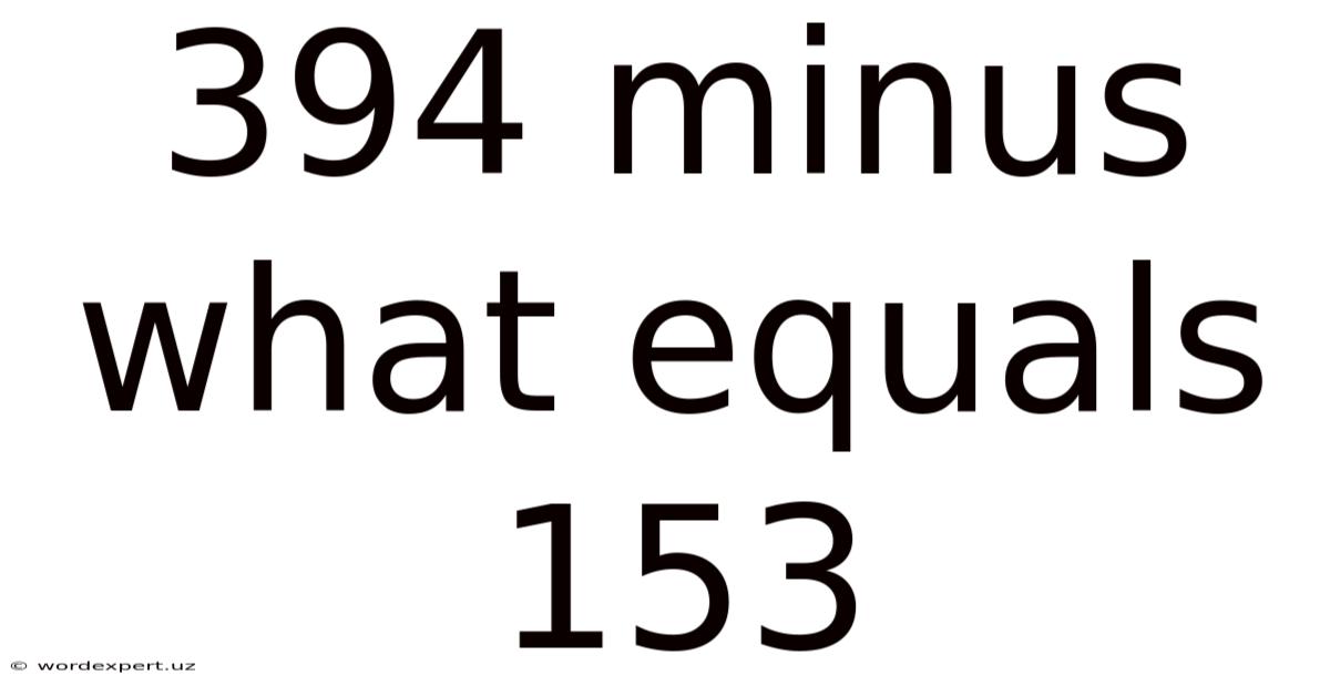 394 Minus What Equals 153