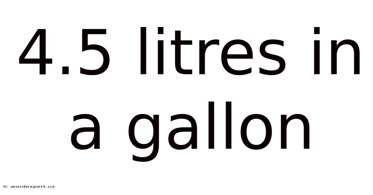 4.5 Litres In A Gallon